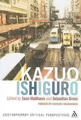 Kazuo Ishiguro: Contemporary Critical Perspectives by Matthews, Sean