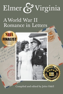 Elmer & Virginia: A World War II Romance in Letters by Odell, John