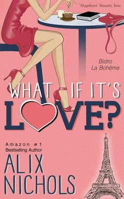 What If It's Love? by Nichols, Alix