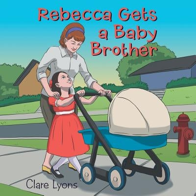 Rebecca Gets a Baby Brother by Lyons, Clare