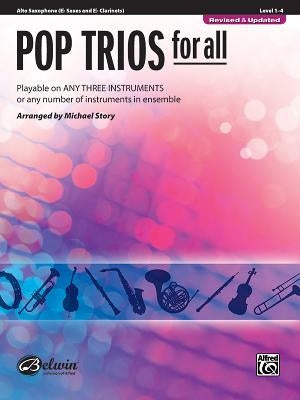 Pop Trios for All: Alto Saxophone (E-Flat Saxes and E-Flat Clarients), Level 1-4: Playable on Any Three Instruments or Any Number of Instruments in En by Story, Michael