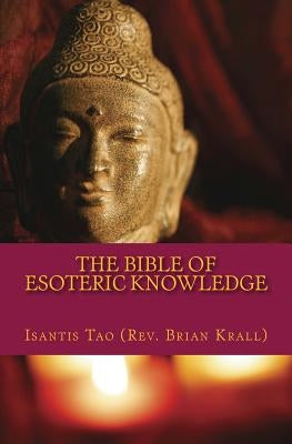 The Bible of Esoteric Knowledge: A Concise Testament on the Secret Science of The Universe, the World, Existence, Spirituality, Shamanism, Magick, Per by Krall, Brian J.