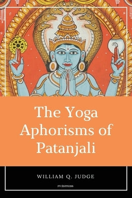 The Yoga Aphorisms of Patanjali by Judge, William Q.