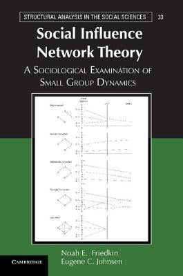 Social Influence Network Theory: A Sociological Examination of Small Group Dynamics by Friedkin, Noah E.