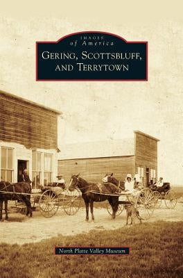 Gering, Scottsbluff, and Terrytown by North Platte Valley Museum