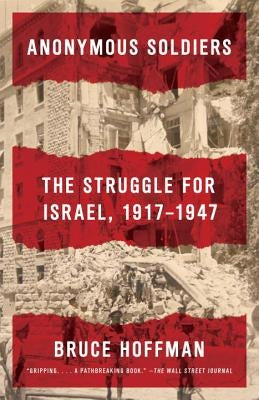 Anonymous Soldiers: The Struggle for Israel, 1917-1947 by Hoffman, Bruce