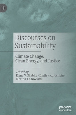 Discourses on Sustainability: Climate Change, Clean Energy, and Justice by Shabliy, Elena V.
