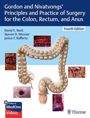 Gordon and Nivatvongs' Principles and Practice of Surgery for the Colon, Rectum, and Anus by Beck, David E.