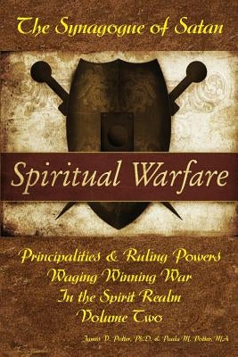 Waging Winning War in the Spirit Realm: The Synagogue of Satan & Its Ruling Powers by Potter Ma, Paula M.