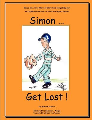 Simon...Get Lost!: Based on a True Story of a five year old getting lost - An English/Spanish book - Un Libro en Ingles y Español by Wright, Ramona