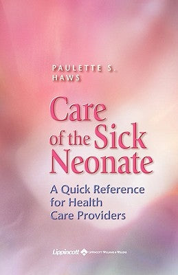Care of the Sick Neonate: A Quick Reference for Health Care Providers by Haws, Paulette S.