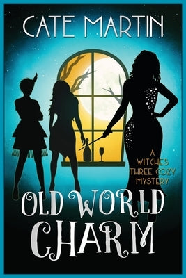 Old World Charm: A Witches Three Cozy Mystery by Martin, Cate