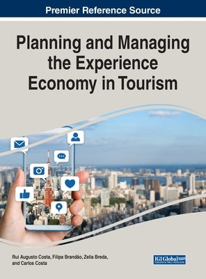 Planning and Managing the Experience Economy in Tourism by Augusto Costa, Rui