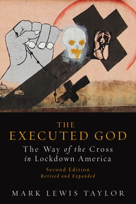 Executed God: The Way of the Cross in Lockdown America by Taylor, Mark Lewis