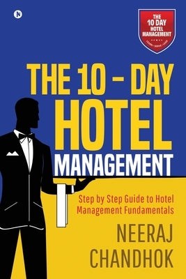The 10 - Day Hotel Management by Neeraj Chandhok