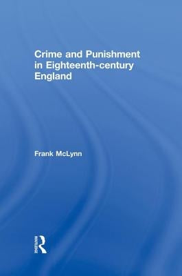 Crime and Punishment in Eighteenth Century England by Frank, McLynn