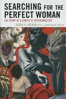 Searching for the Perfect Woman: The Story of a Complete Psychoanalysis by Volkan, Vamık D.