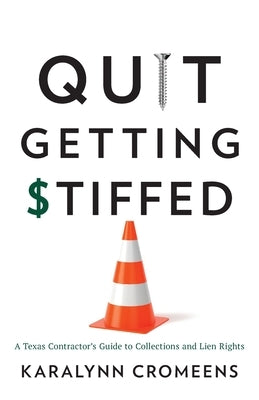 Quit Getting Stiffed: A Texas Contractor's Guide to Collections and Lien Rights by Cromeens, Karalynn