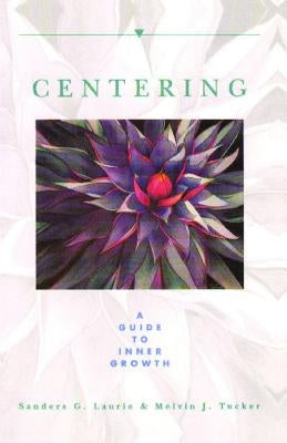 Centering: A Guide to Inner Growth by Laurie, Sanders G.