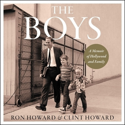 The Boys: A Memoir of Hollywood and Family by Howard, Ron