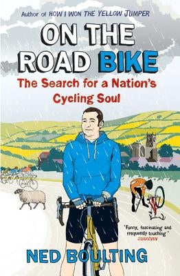 On the Road Bike: The Search for a Nation's Cycling Soul by Boulting, Ned