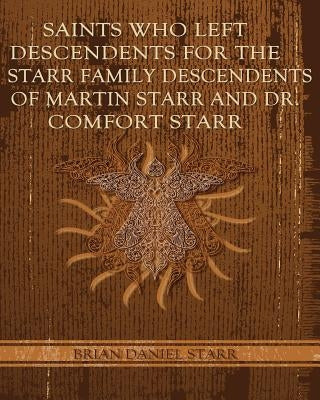 Saints Who Left Descendents for the Starr Family by Starr, Brian Daniel