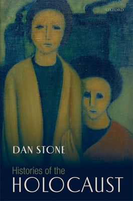 Histories of the Holocaust by Stone, Dan