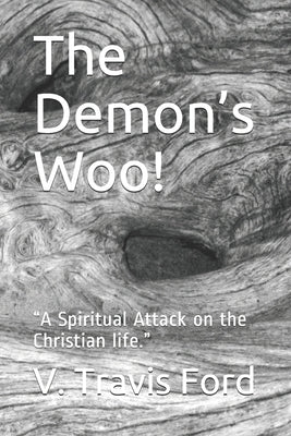 The Demon's Woo!: "A Spiritual Attack on the Christian life." by Ford, V. Travis