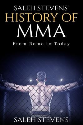 Saleh Stevens' History of MMA: From Rome to Today by Zimmermann, Halden