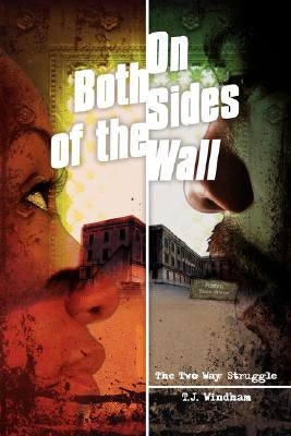 On Both Sides of the Wall: The Two Way Struggle by Windham, T. J.