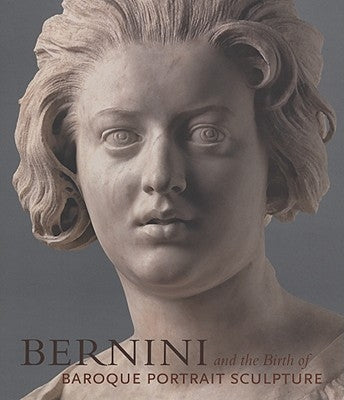 Bernini and the Birth of Baroque Portrait Sculpture by Bacchi, Andrea