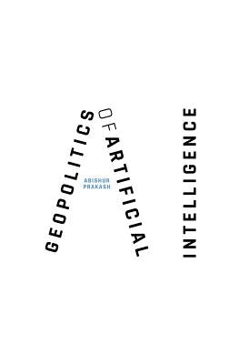 Go.AI (Geopolitics of Artificial Intelligence) by Prakash, Abishur