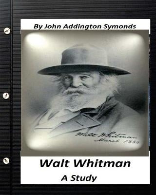 Walt Whitman: a study. By John Addington Symonds by Symonds, John Addington