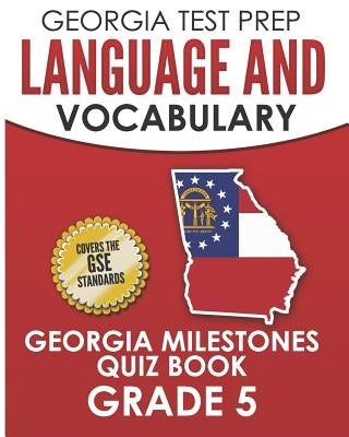 Georgia Test Prep Language and Vocabulary Georgia Milestones Quiz Book Grade 5: Preparation for the Georgia Milestones English Language Arts Tests by Hawas, G.