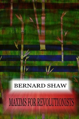 Maxims For Revolutionists by Shaw, Bernard