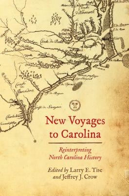 New Voyages to Carolina: Reinterpreting North Carolina History by Tise, Larry E.