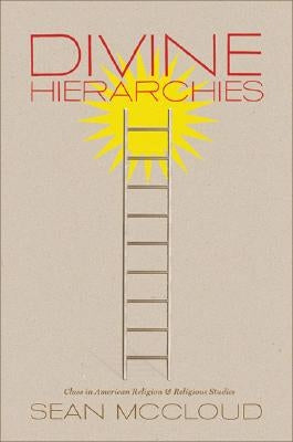 Divine Hierarchies: Class in American Religion and Religious Studies by McCloud, Sean