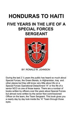 Honduras to Haiti: Five Years in the Life of a Special Forces Sergeant by Johnson, Ronald W.