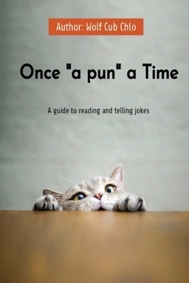 Once "a pun" a Time: A guide for reading and telling jokes by Chlo, Wolf Cub