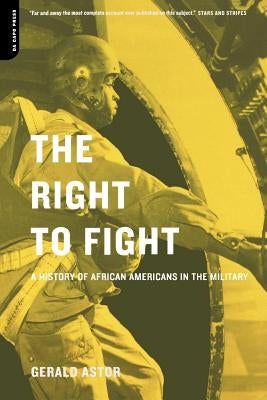 The Right to Fight: A History of African Americans in the Military by Astor, Gerald