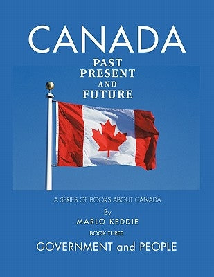 Canada Past Present and Future: A Series of Books about Canada by Keddie, Marlo