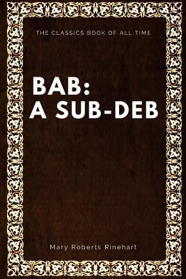 Bab: A Sub-Deb by Rinehart, Mary Roberts