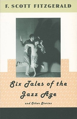 Six Tales of the Jazz Age and Other Stories by Fitzgerald, F. Scott