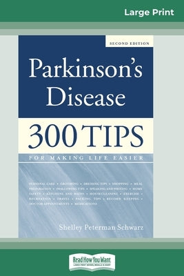 Parkinson's Disease: 300 Tips for Making Life Easier (16pt Large Print Edition) by Schwarz, Shelley Peterman