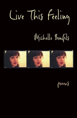 Live This Feeling: Poems by Bonfils, Michelle