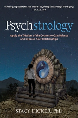 Psychstrology: Apply the Wisdom of the Cosmos to Gain Balance and Improve Your Relationships by Dicker, Stacy
