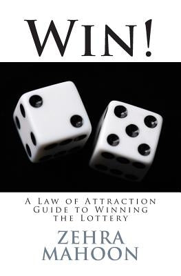 Win!: A Law of Attraction Guide to Winning the Lottery by Mahoon, Zehra