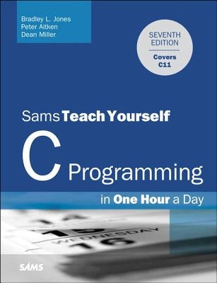 C Programming in One Hour a Day, Sams Teach Yourself by Jones, Bradley