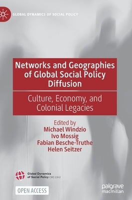 Networks and Geographies of Global Social Policy Diffusion: Culture, Economy, and Colonial Legacies by Windzio, Michael
