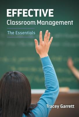 Effective Classroom Management--The Essentials by Garrett, Tracey